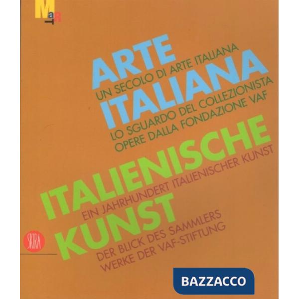 Secolo di arte italiana. Lo sguardo del collezionista. Opere dalla fondazione VAF. Ediz. italiana e tedesca (Un)
