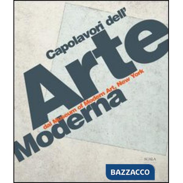 Capolavori dell'arte moderna dal Museum of Modern Art, New York. Ediz. illustrata