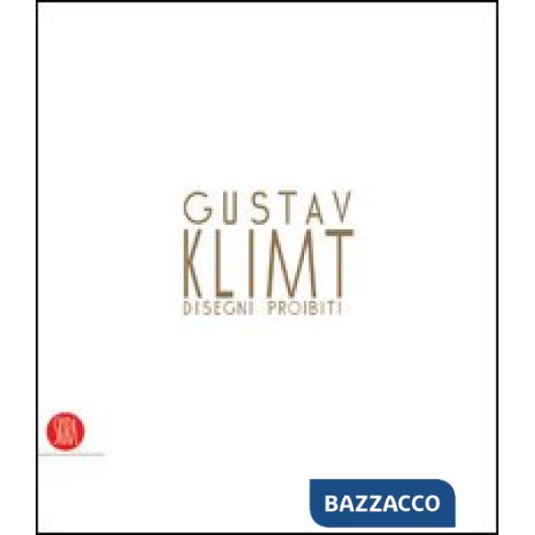 Gustav Klimt. Disegni proibiti. Catalogo della mostra (Pavia, 24 settembre-4 dic