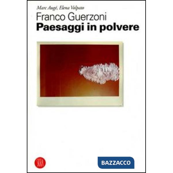 Franco Guerzoni. Paesaggi in polvere. Ediz. illustrata