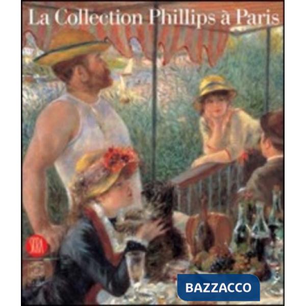 Collection Phillips à Paris. Catalogo della mostra (Parigi, 28 novembre 2005-26 marzo 2006). Ediz. illustrata (La)