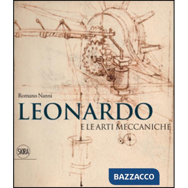 Leonardo e le arti meccaniche. Ediz. illustrata