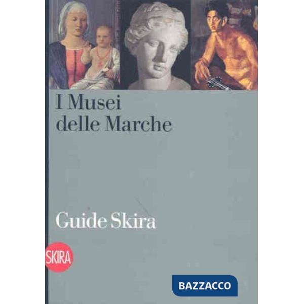Musei delle Marche. Guida. Ediz. illustrata (I)
