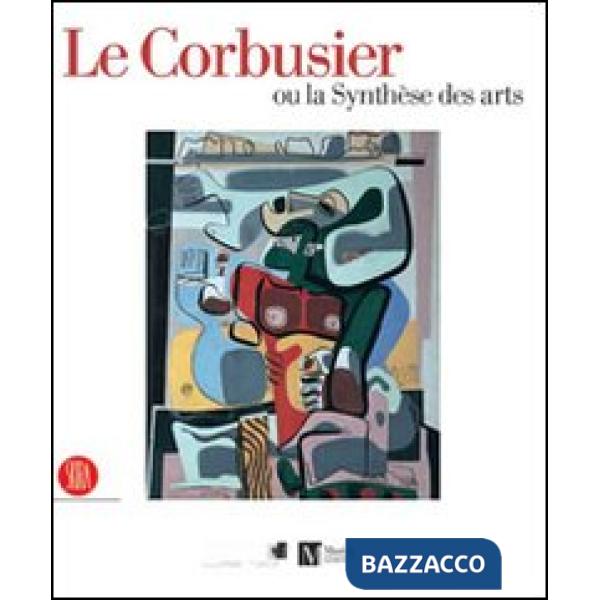 Corbusier ou la synthèse des arts. Catalogo della mostra (Ginevra, 9 marzo-6 ago