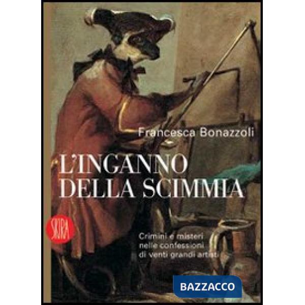 Inganno della scimmia. Crimini e misteri nelle confessioni di venti grandi artis