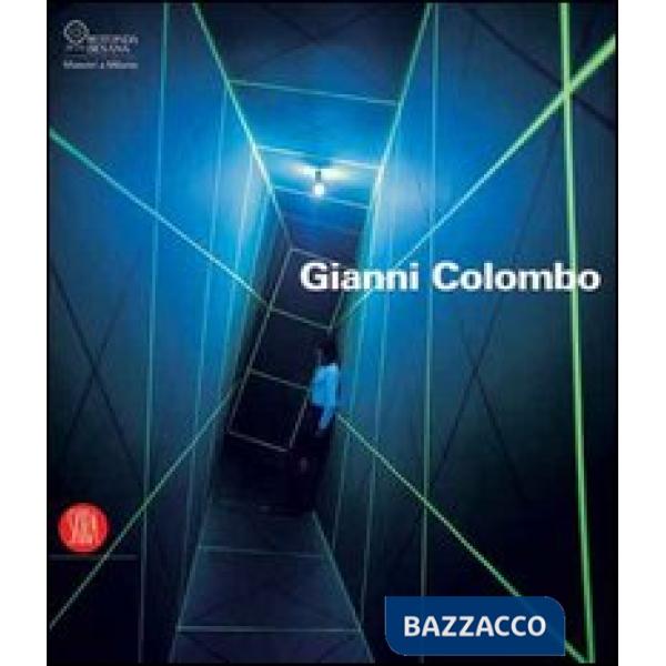 Gianni Colombo. Il dispositivo dello spazio. Catalogo della mostra (Milano, 7 febbraio-26 marzo 2006). Ediz. illustrata
