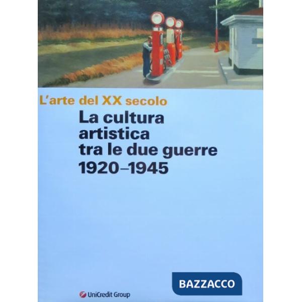 Arte del XX secolo. La cultura artistica tra le due guerre 1920-1945. Ediz. illustrata (L')