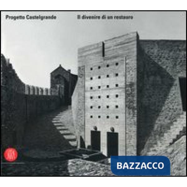 Progetto Castelgrande. Il divenire di un restauro. Ediz. illustrata