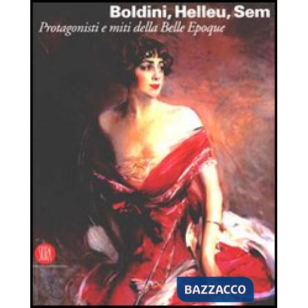 Boldini, Helleu, Sem. Protagonisti e miti della Belle Époque. Catalogo della mos
