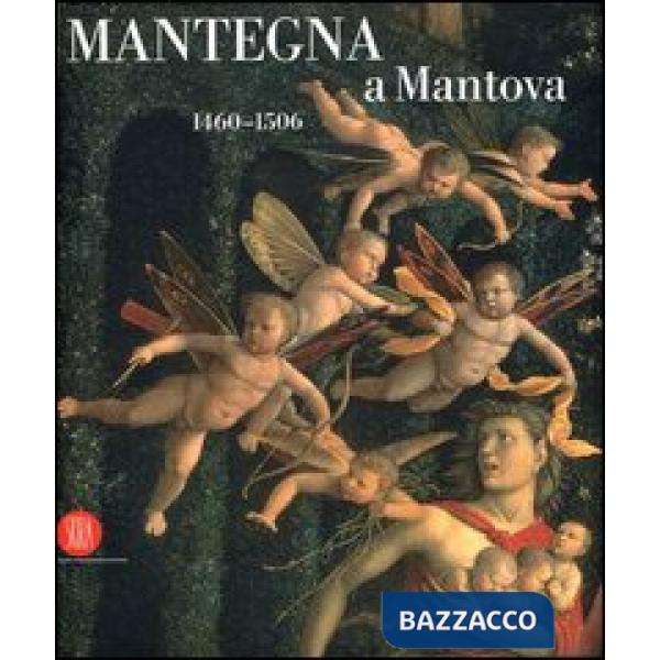 Mantegna a Mantova. 1460-1506. Catalogo della mostra (Mantova, 16 settembre 2006
