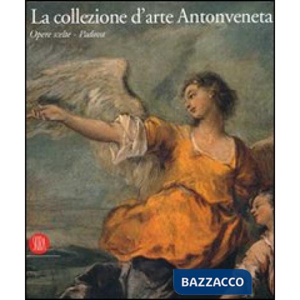 Collezione d'arte Antonveneta. Ediz. illustrata (La)