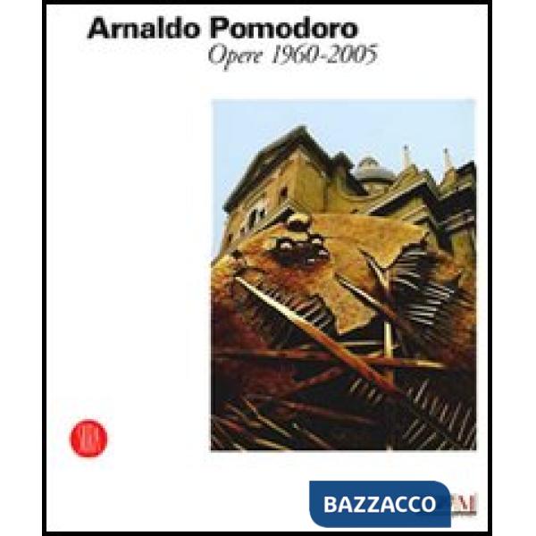 Arnaldo Pomodoro. Opere 1960-2005. Catalogo della mostra (Reggio Emilia, 24 giug