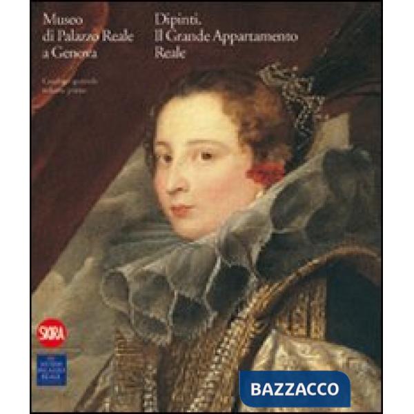 Museo di Palazzo Reale Genova. I dipinti del Grande Appartamento Reale. Catalogo generale. Ediz. illustrata. Vol. 1