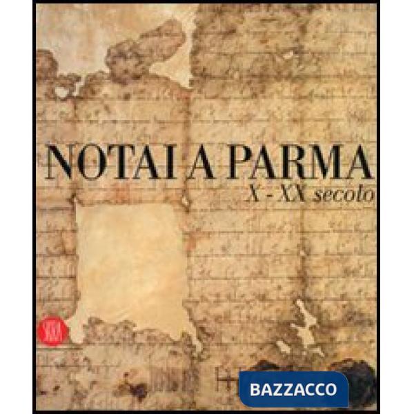 Notai a Parma. X-XX secolo. Catalogo della mostra (Parma, 19 novembre 2006-14 ge