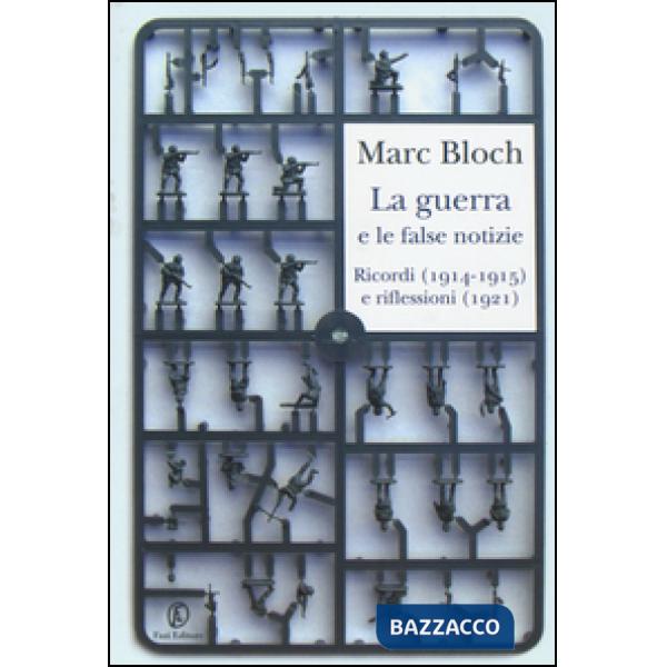 Guerra e le false notizie. Ricordi (1914-1915) e riflessioni (1921) (La)