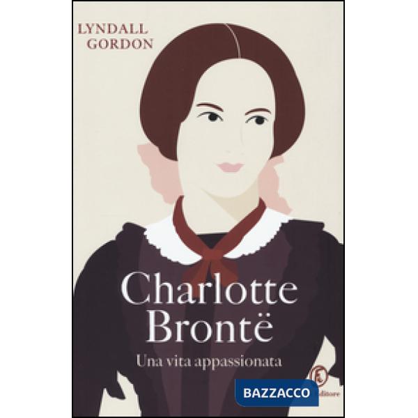 Charlotte Brontë. Una vita appassionata