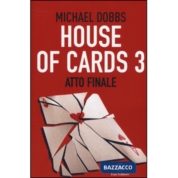 Atto finale. House of cards. Vol. 3
