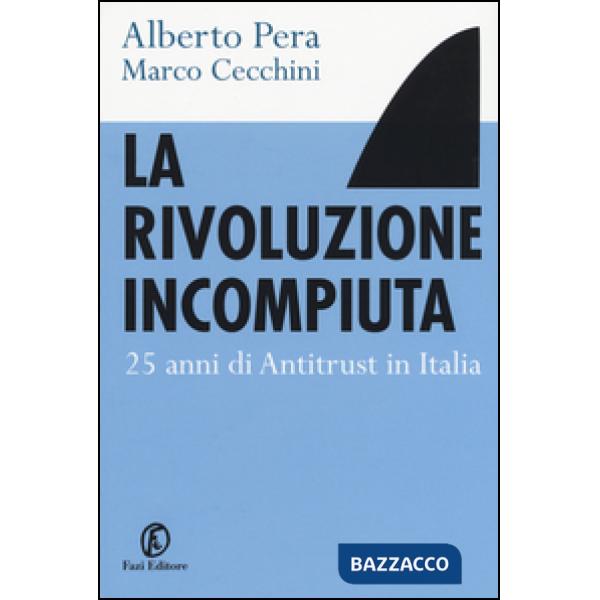 Rivoluzione incompiuta. 25 anni di antitrust in Italia (La)
