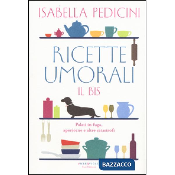 Ricette umorali. Il bis. Palati in fuga, apericene e altre catastrofi