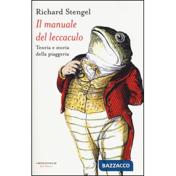 Manuale del leccaculo. Teoria e storia della piaggeria (Il)