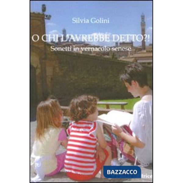 O chi l'avrebbe detto? Sonetti in vernacolo senese