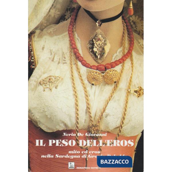 Peso dell'eros. Mito ed eros nella Sardegna di Grazia Deledda (Il)