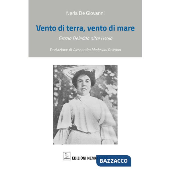 Vento di terra, vento di mare. Grazia Deledda oltre l'isola