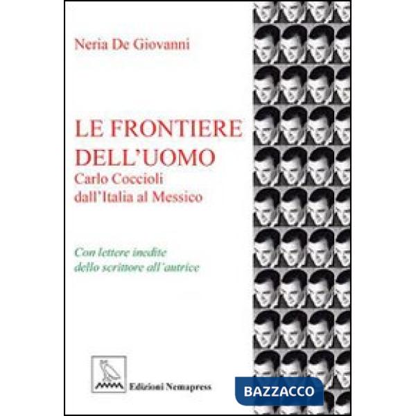 Frontiere dell'uomo. Carlo Coccioli dall'Italia al Messico (Le)