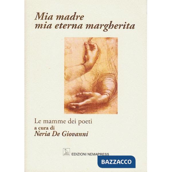 Mia madre, mia eterna margherita. Le mamme dei poeti