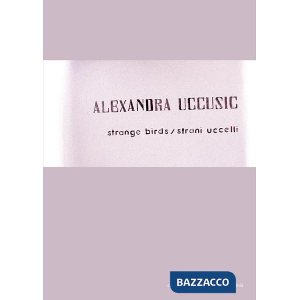 Alexandra Uccusic. Strange birds-Strani uccelli. Ediz. bilingue