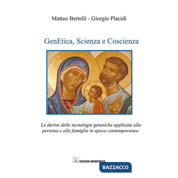 Genetica, scienza e coscienza. Le derive delle tecnologie genetiche applicate alla persona ed alla famiglia in epoca contemporan