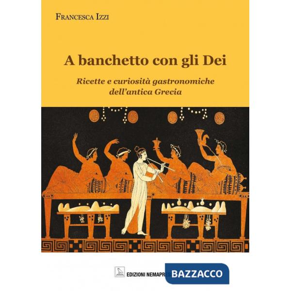 Banchetto con gli dei. Ricette e curiosità gastronomiche dell'antica Grecia (A)