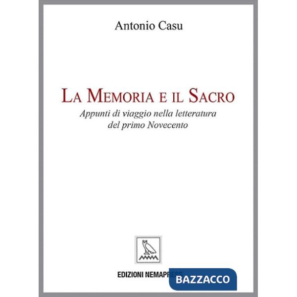 Memoria e il sacro. Appunti di viaggio nella letteratura del primo Novecento (La)