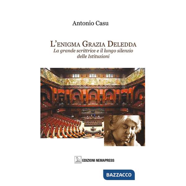 Enigma Grazia Deledda. La grande scrittrice e il lungo silenzio delle istituzioni (L')