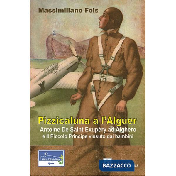 Pizzicaluna a l'Alguer. Antoine De Saint-Exupéry ad Alghero e il Piccolo Principe vissuto dai bambini