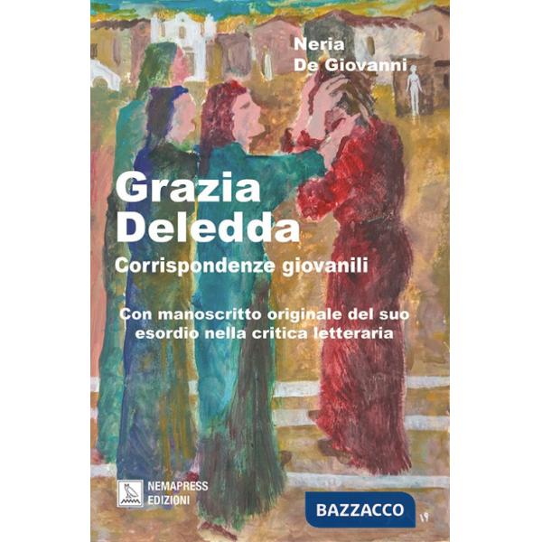 Grazia Deledda, corrispondenze giovanili. Con manoscritto originale del suo esordio nella critica letteraria