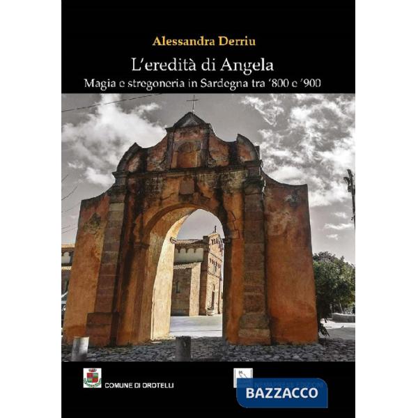 Eredità di Angela. Magia e stregoneria in Sardegna tra '800 e '900 (L')