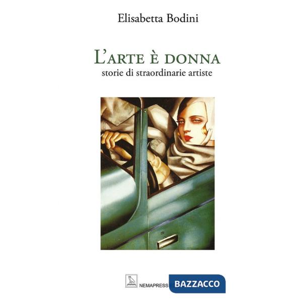 Arte è donna. Storie di straordinarie artiste. Ediz. a colori (L')