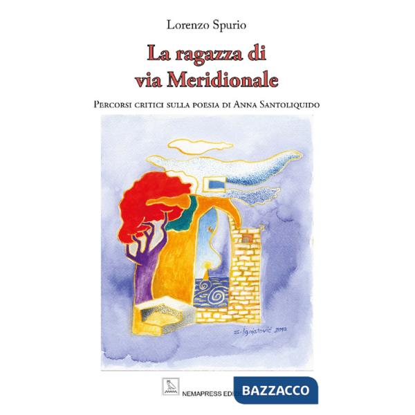 Ragazza di via Meridionale. Percorsi critici sulla poesia di Anna Santoliquido (La)