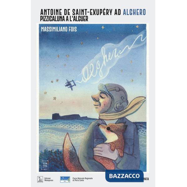 Antoine de Saint-Exupéry ad Alghero. Pizzicaluna a l'Alguer