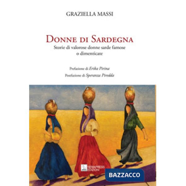 Donne di Sardegna. Storie di valorose donne sarde famose o dimenticate