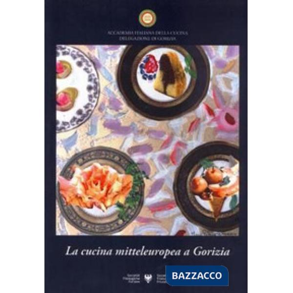 Cucina mitteleuropea a Gorizia. Atti del Convegno nazionale (Gorizia, 24 settembre 2011) (La)