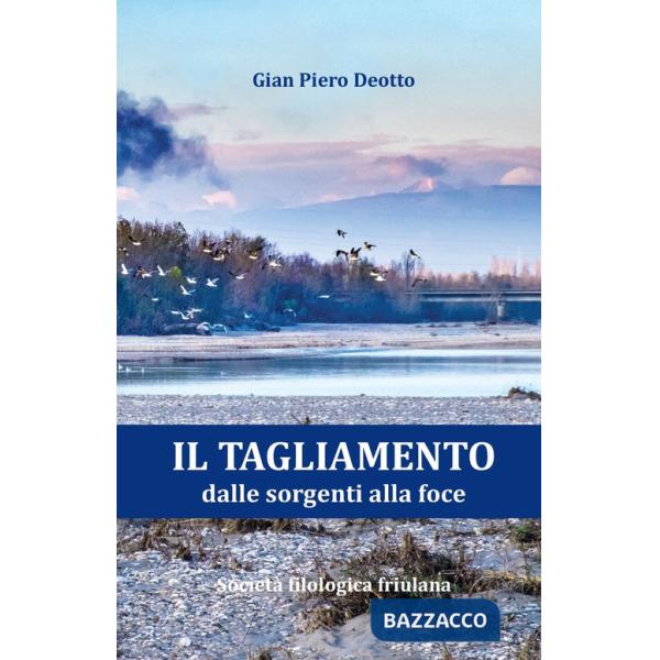 Tagliamento dalle sorgenti alla foce (Il)