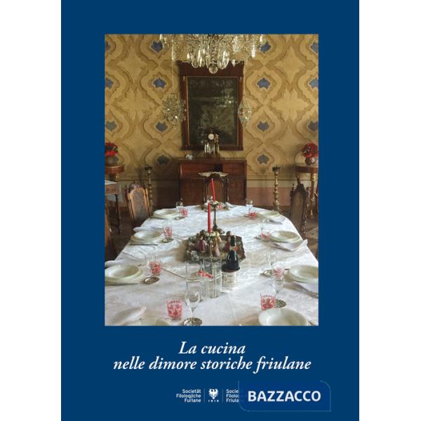 Cucina nelle dimore storiche friulane (La)