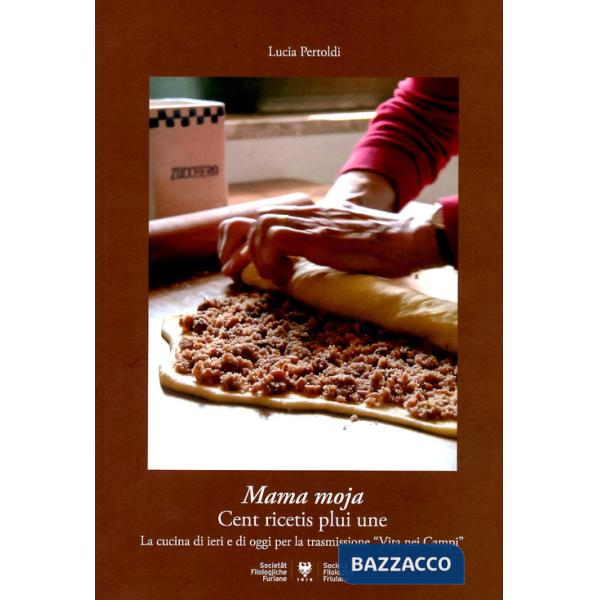 Mama moja: cent ricetis plui une. La cucina di casa di ieri e di oggi per la trasmissione radiofonica «Vita nei campi»