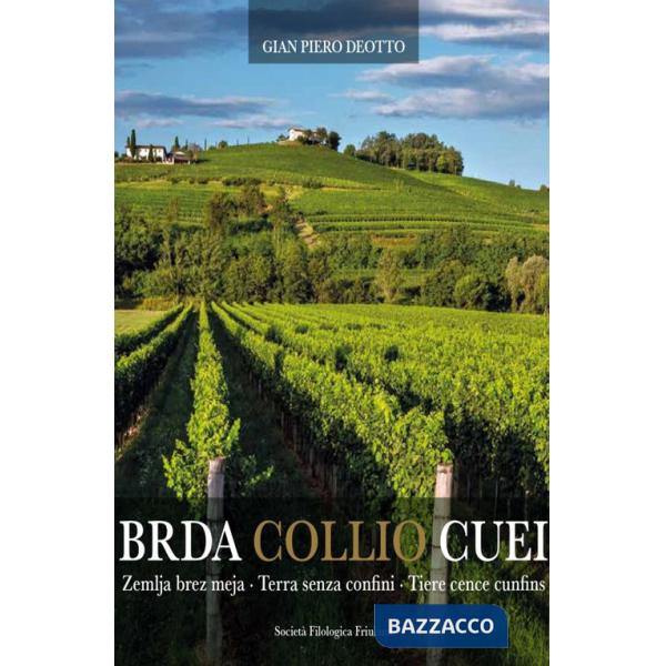 Brda Collio Cuei. Zemlja bez meja. Terra senza confini. Tiere cence cunfins. Ediz. italiana e friulana