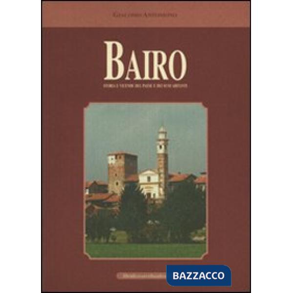 Bairo. Storia e vicende del paese e dei suoi dintorni