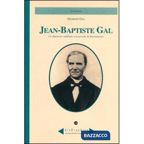 Jean-Baptiste Gal. Un diplomate valdôtain à la période du Risorgimento