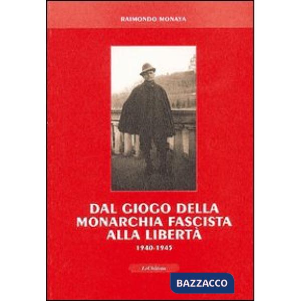 Dal giogo della monarchia fascista alla libertà 1940-1945