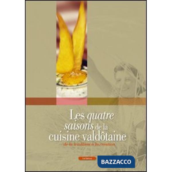 Quatre saisons de la cuisine valdôtaine. De la tradition à la création (Les)